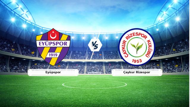 CANLI | Eyüpspor - Çaykur Rizespor maç anlatımı! Maç ne zaman? Saat kaçta ve hangi kanalda?