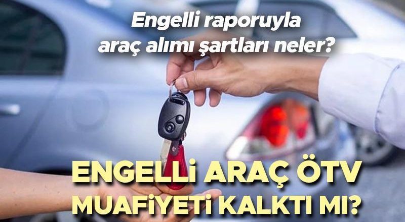 ENGELLİ ARAÇLARDA ÖTV MUAFİYETİ ŞARTLARI SON HABER 2024 | Engelli araçlarına uygulanan ÖTV indirimi kaldırıldı. ÖTV’siz engelli aracı almanın şartları nelerdir? Engelli raporlu araç almanın yeni koşulları açıklandı!