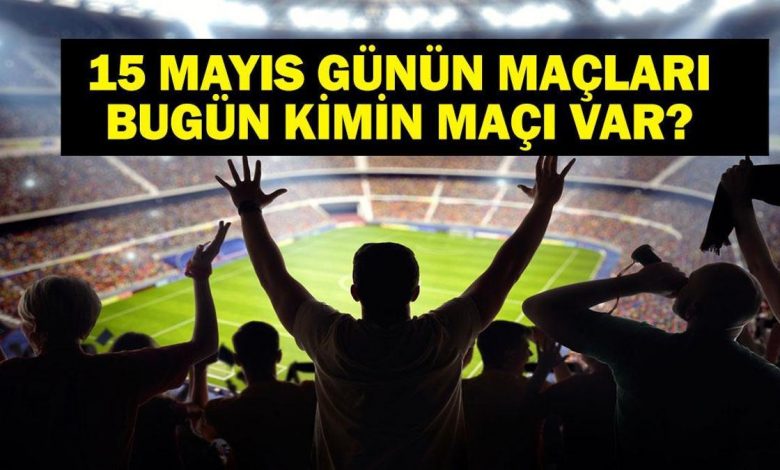 15 MAYIS BUGÜN KİMİN MAÇI VAR? Bu Akşam Hangi Maçlar Var? 15 Mayıs Günün Maçları 1 68259498a241cc3e6d22489d