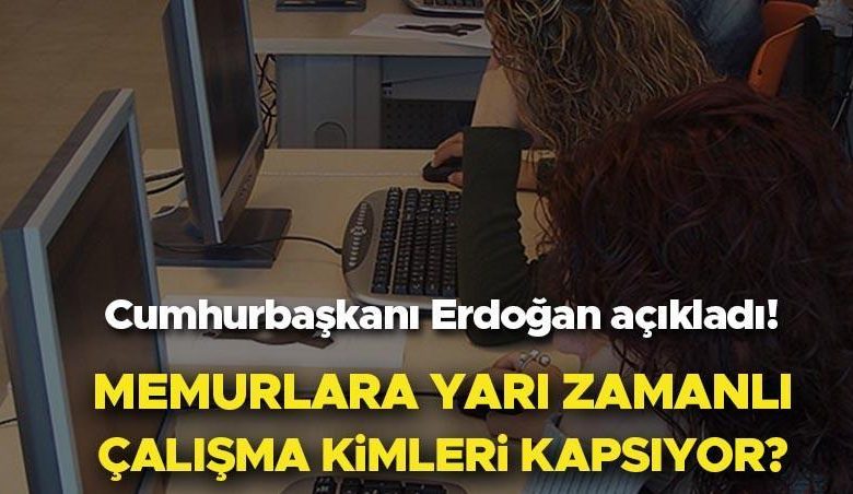MEMURLARA YARI ZAMANLI ÇALIŞMA ŞARTLARI 2025 SON DAKİKA | Kamuda yarı zamanlı çalışma kimleri kapsıyor, şartları neler? Memurlara yarı zamanlı çalışma nedir, ne demek? Cumhurbaşkanı Erdoğan açıkladı! İşte Resmi Gazete detayları... 1 68793459c231c13bd86edff8